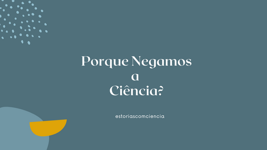 Porque Negamos a Ciência?