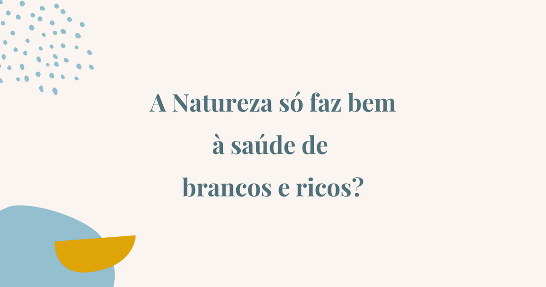 A Natureza só faz bem a brancos e ricos?